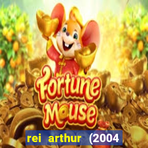 rei arthur (2004 assistir online)